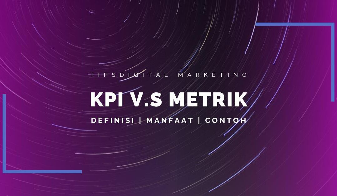Arti KPI Digital Marketing dan Perbedaannya dengan Metrik