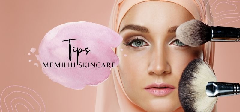 Tips Memilih Skincare Terbaik untuk Kulit Wajah Anda