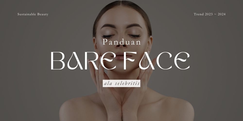 Bare Face ala Selebriti Berikan Inspirasi ke Jutaan Orang